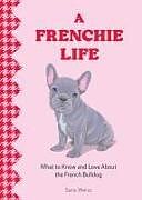 Livre Relié A Frenchie Life de Sara Weiss