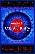 Kartonierter Einband Maps to Ecstasy von Gabrielle Roth