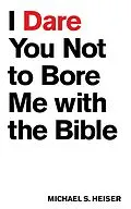 E-Book (epub) I Dare You Not to Bore Me with The Bible von Michael S. Heiser