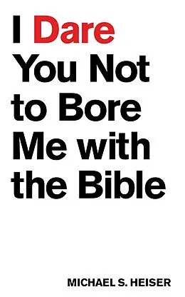 E-Book (epub) I Dare You Not to Bore Me with The Bible von Michael S. Heiser