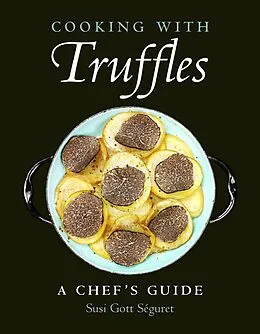 E-Book (epub) Cooking with Truffles: A Chef's Guide von Susi Gott Séguret