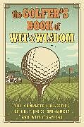 Fester Einband The Golfer's Book of Wit & Wisdom von Gerd De Ley
