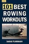 Kartonierter Einband (Kt) 101 Best Rowing Workouts von Sarah Fuhrmann