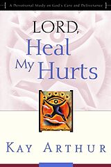 Couverture cartonnée Lord, Heal My Hurts de Kay Arthur