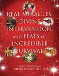 E-Book (epub) Real Miracles, Divine Intervention, and Feats of Incredible Survival von Brad Steiger, Sherry Hansen Steiger