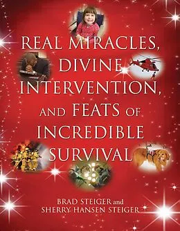 E-Book (epub) Real Miracles, Divine Intervention, and Feats of Incredible Survival von Brad Steiger, Sherry Hansen Steiger