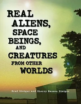 E-Book (epub) Real Aliens, Space Beings, and Creatures from Other Worlds von Brad Steiger, Sherry Hansen Steiger