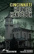 Kartonierter Einband Cincinnati Haunted Handbook von Jeff Morris, Michael Morris
