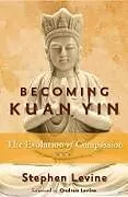 Kartonierter Einband Becoming Kuan Yin von Stephen Levine