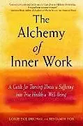 Kartonierter Einband The Alchemy of Inner Work von Dechar Lorie Eve, Benjamin Fox
