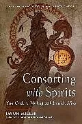 Kartonierter Einband Consorting with Spirits von Jason Miller