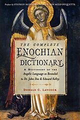 Kartonierter Einband The Complete Enochian Dictionary: A Dictionary of the Angelic Language as Revealed to Dr. John Dee and Edward Kelley von Donald C. Laycock, Edward Kelley, John Dee