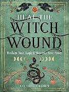 Couverture cartonnée Heal the Witch Wound: Reclaim Your Magic and Step Into Your Power de Celeste Larsen