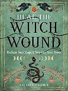 Couverture cartonnée Heal the Witch Wound de Celeste Larsen