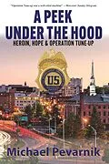 E-Book (epub) A Peek Under the Hood: Heroin, Hope, and Operation Tune-Up von Michael Pevarnik