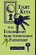 Kartonierter Einband Eight Keys to an Extraordinary Board-Superintendent Partnership von Doug Eadie