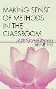 Livre Relié Making Sense of Methods in the Classroom de Anne Hill