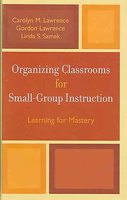 Fester Einband Organizing Classrooms for Small-Group Instruction von Carolyn M. Lawrence, Gordon Lawrence, Linda S. Samek