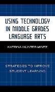 Fester Einband Using Technology in Middle Grades Language Arts von Katrina Hunter-Mintz