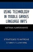 Kartonierter Einband Using Technology in Middle Grades Language Arts von Katrina Hunter-Mintz