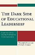 Fester Einband The Dark Side of Educational Leadership von Walter S. Polka, Peter R. Litchka
