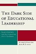 Kartonierter Einband The Dark Side of Educational Leadership von Walter S. Polka, Peter R. Litchka