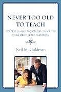 Kartonierter Einband Never Too Old to Teach von Neil M. Goldman