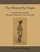 Kartonierter Einband The Mind of the Negro as Reflected in Letters Written During the Crisis 1800-1860 von Carter Godwin Woodson