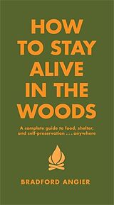 Livre Relié How To Stay Alive In The Woods de Bradford Angier