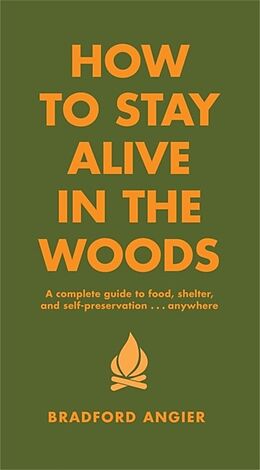 Livre Relié How To Stay Alive In The Woods de Bradford Angier