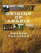 Fester Einband Origins of Arabia von Andrew Thompson