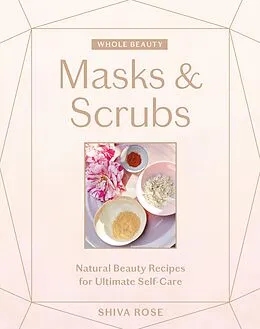 E-Book (epub) Whole Beauty: Masks & Scrubs von Shiva Rose