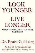 Kartonierter Einband Look Younger, Live Longer von Bruce Goldberg