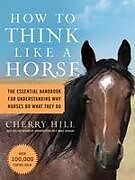 Couverture cartonnée How to Think Like a Horse de Cherry Hill