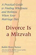 E-Book (epub) Divorce Is a Mitzvah: A Practical Guide to Finding Wholeness and Holiness When Your Marriage Dies von Rabbi Perry Netter, Perry Netter