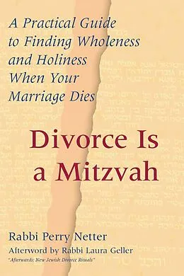 E-Book (epub) Divorce Is a Mitzvah: A Practical Guide to Finding Wholeness and Holiness When Your Marriage Dies von Rabbi Perry Netter, Perry Netter