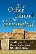 E-Book (epub) The Other Talmudathe Yerushalmi: Unlocking the Secrets Ofathe Talmud of Israel for Judaism Today von Rabbi Judith Z. Abrams, Judith Z. Abrams