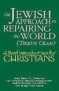 E-Book (epub) The Jewish Approach to Repairing the World (Tikkun Olam): A Brief Introduction for Christians von Phd Rabbi Elliot Rabbi Elliot N. Dorff, Elliot Dorff