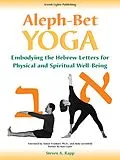 E-Book (epub) Aleph-Bet Yoga: Embodying the Hebrew Letters for Physical and Spiritual Well-Being von Steven A. Rapp, Stephen A. Rapp