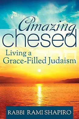 E-Book (epub) Amazing Chesed: Living a Grace-Filled Judaism von Rami Shapiro