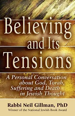 E-Book (epub) Believing and Its Tensions: A Personal Conversation about God, Torah, Suffering and Death in Jewish Thought von Neil Gillman