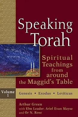 E-Book (epub) Speaking Torah: Spiritual Teachings from Around the Maggid's Table von Arthur Green, Ebn Leader, Or N. Rose
