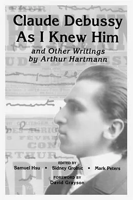 E-Book (pdf) Claude Debussy As I Knew Him and Other Writings of Arthur Hartmann von Unknown