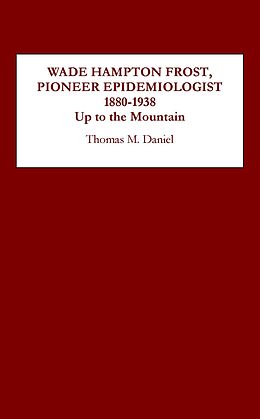 eBook (pdf) Wade Hampton Frost, Pioneer Epidemiologist 1880-1938 de Thomas M. Daniel