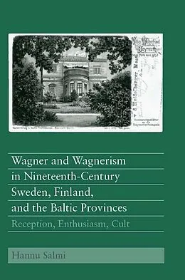 E-Book (pdf) Wagner and Wagnerism in Nineteenth-Century Sweden, Finland, and the Baltic Provinces von Hannu Salmi