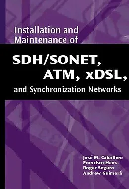E-Book (pdf) Installation and Maintenance of SDH/SONET, ATM, Xdsl, and Synchronization Networks von Jose Caballero