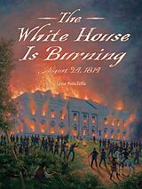 Couverture cartonnée The White House Is Burning de Jane Sutcliffe, Alexander Farquharson