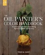 Fester Einband The Oil Painter's Color Handbook von Todd M. Casey