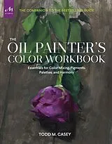 Kartonierter Einband The Oil Painter's Color Workbook von Todd Casey