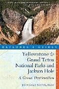 Couverture cartonnée Explorer's Guide Yellowstone & Grand Teton National Parks and Jackson Hole: A Great Destination de Sherry L. Moore, Jeff Welsch